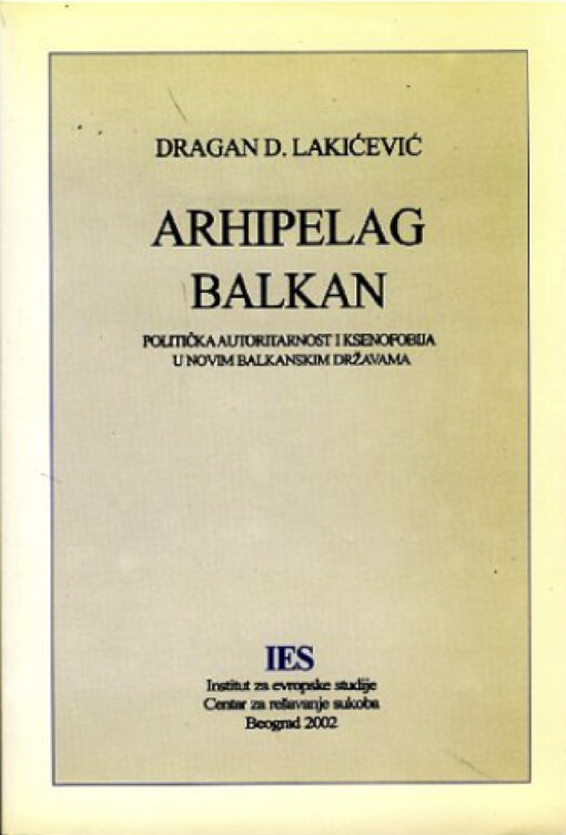 Arhipelag Balkan :politička autoritarnost i ksenofobija u novim balkanskim državama