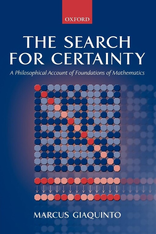 The search for certainty :a philosophical account of foundations of mathematics