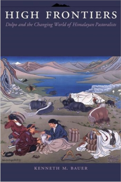 High frontiers :Dolpo and the changing world of Himalayan pastoralists