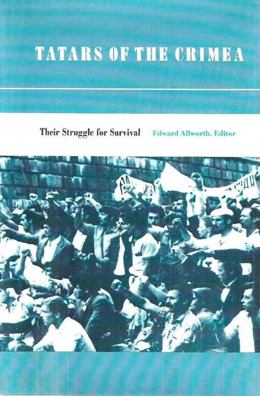 Tatars of the Crimea :their struggle for survival : original studies from North America, unofficial and official documents from czarist and Soviet sources