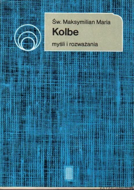 Św. Maksymilian Marian Kolbe myśli i rozwaźania