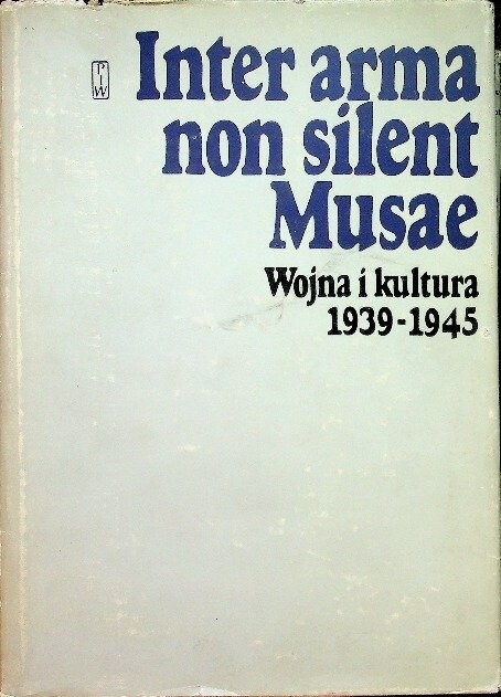 Inter arma non silent Musae :wojna i kultura 1939-1945
