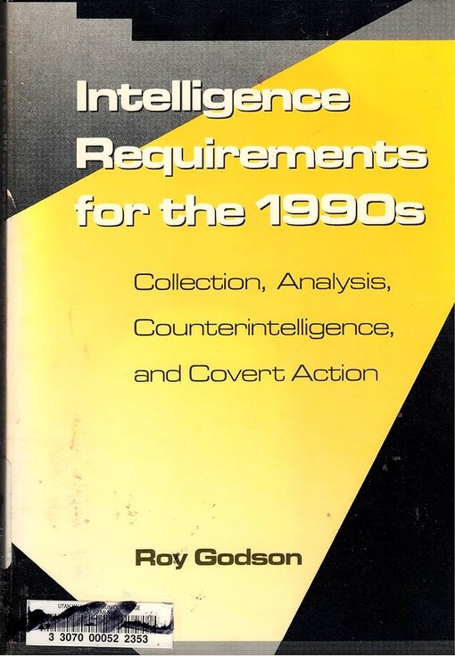 Intelligence Requirements for the 1990s :Collection, Analysis Counterintelligence, and Covert Action