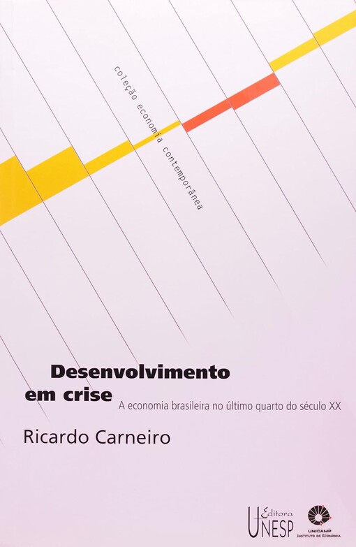 Desenvolvimento em crise :a economia brasileira no último quarto do século XX