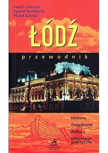 Łódź :przewodnik : historia, zwiedzanie, kultura, informacje praktyczne