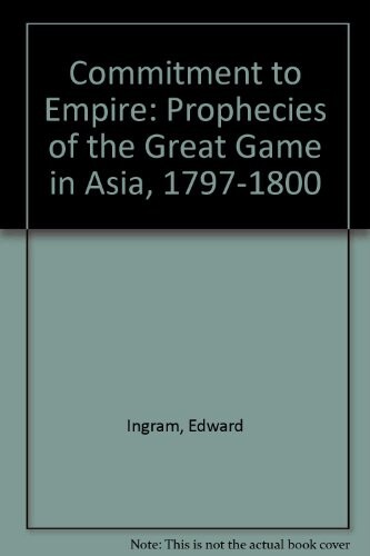 Commitment to Empire: Prophecies of the Gre Game in Asia :