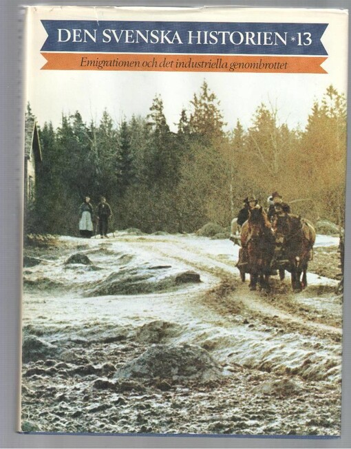 Den svenska historien.Del 13,Emigrationen och det industriella genombrottet