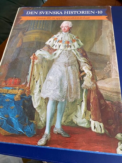 Den svenska historien.Del 10,Gustav III, en upplyst envåldshärskare