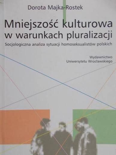 Mniejszość kulturowa w warunkach pluralizacji :socjologiczna analiza sytuacji homoseksualistów polskich