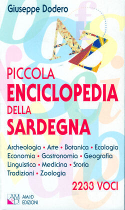 Piccola enciclopedia della Sardegna :[archeologia, arte, botanica, ecologia, economia, gastronomia, geografia, linguistica, medicina, storia, tradizioni, zoologia ]
