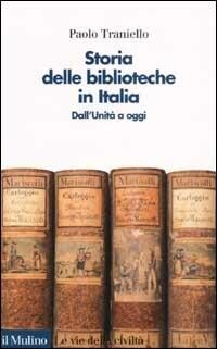 Storia delle biblioteche in Italia :dall'Unità a oggi