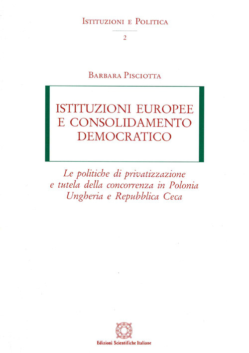 Istituzioni europee e consolidamento democratico :le politiche di privatizzazione e tutela della concorrenza in Polonia, Ungheria e Repubblica Ceca