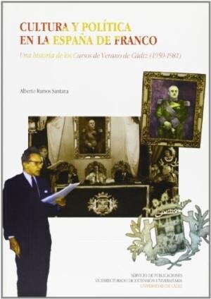 Cultura y política en la España de Franco :una historia de los Cursos de Verano de Cádiz (1950-1981)