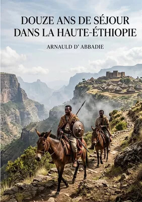 Douze ans de séjour dans la Haute-Éthiopie (Abyssinie)