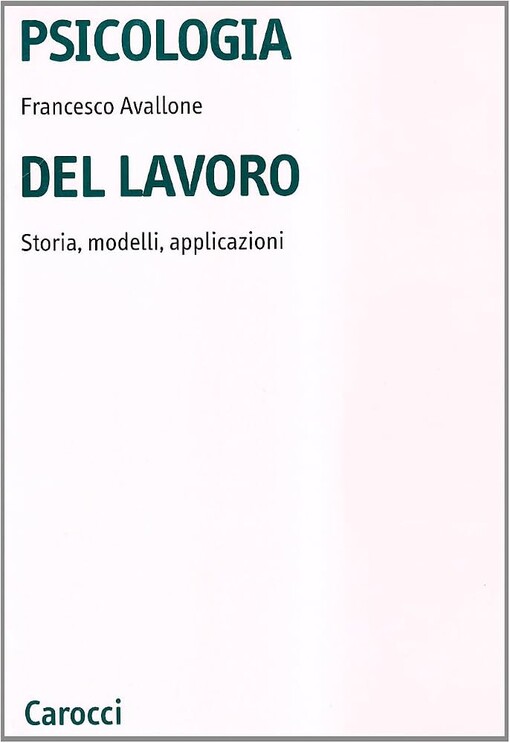 Psicologia del lavoro :storia, fondamenti, metodi, applicazioni