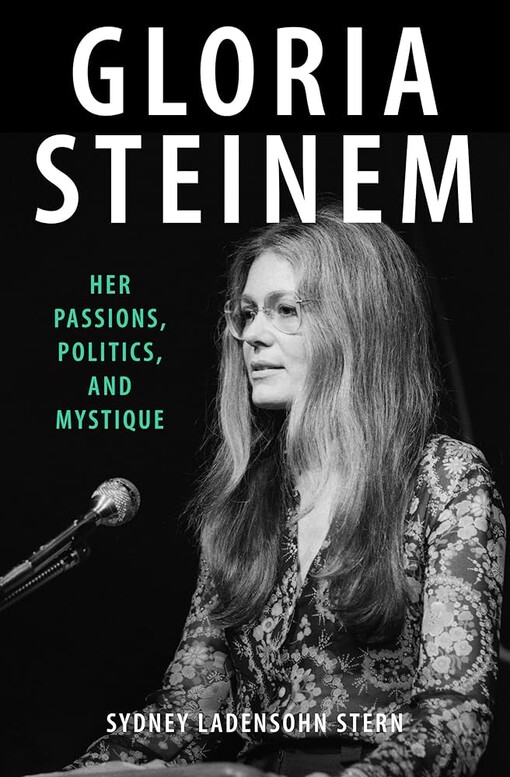 Gloria Steinem :her passions, politics, and mystique