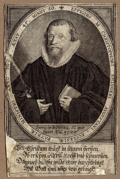 Effigies M. Christophori Ehingeri Augustani, ecclesiae patriae ministri Anno 1628 Aetat: 45 Minist: 20: Wer Christum trägf im seinem herßen, Ober schon leidtvis Kreiß und schmerken, Dannoch durchs wilde meer durchtringt, Mit Gott ihm alles wol gelingt