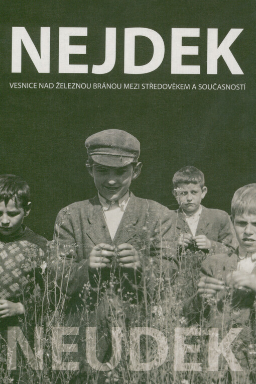 Nejdek = Neudek : vesnice nad Železnou bránou mezi středověkem a současností