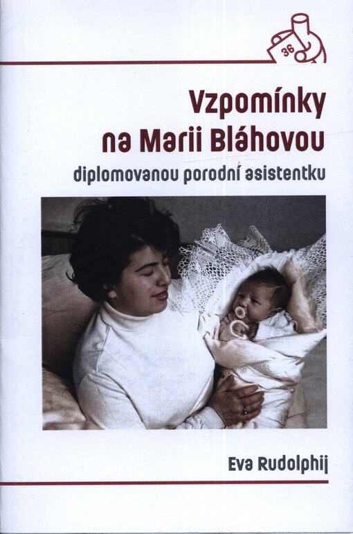 Vzpomínky na Marii Bláhovou : diplomovanou porodní asistentku