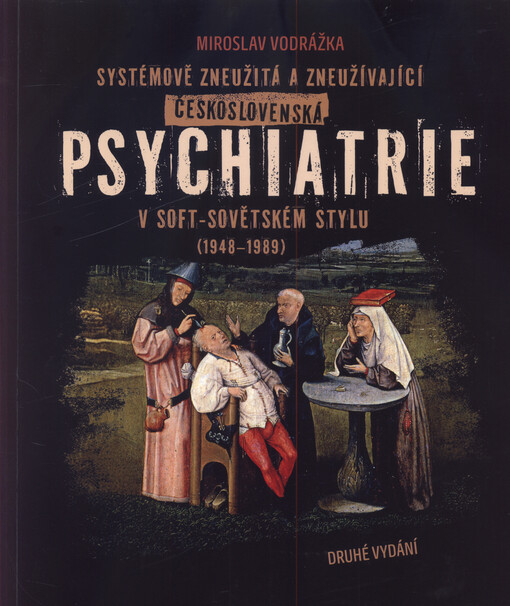 Systémově zneužitá a zneužívající československá psychiatrie v soft-sovětském stylu (1948-1989)