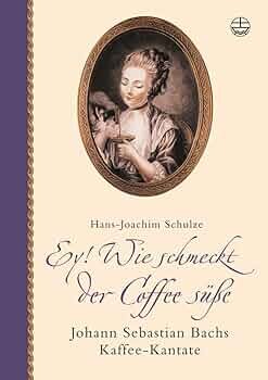 Ey! wie schmeckt der Coffee süsse :