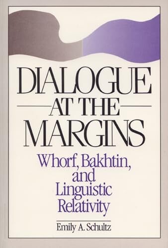 Dialogue at the margins :Whorf, Bakhtin, and linguistic relativy