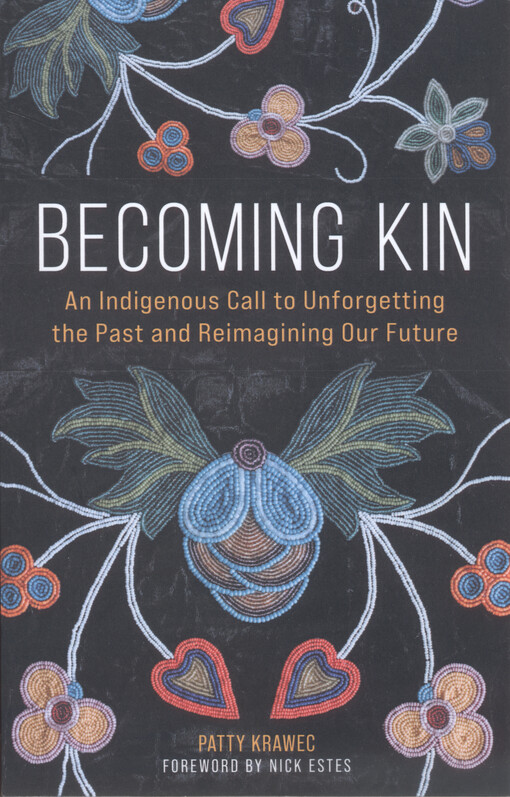 Becoming kin : an indigenous call to unforgetting the past and reimagining our future