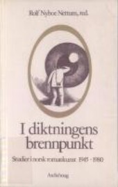 I diktningens brennpunkt :studier i norsk romankunst 1945-1980