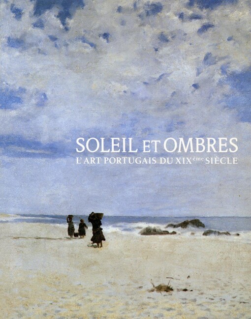 Soleil et ombres :L'art portugais du XIXème siècle : Musée du Petit Palais 20 octobre 1987-3 janvier 1988