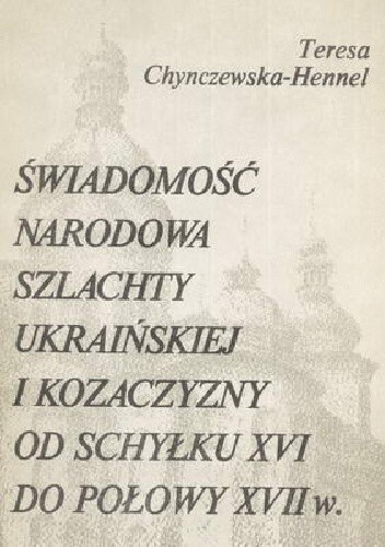 Świadomość narodowa szlachty ukraińskiej i kozaczyzny od schyłku XVI do połowy XVII w
