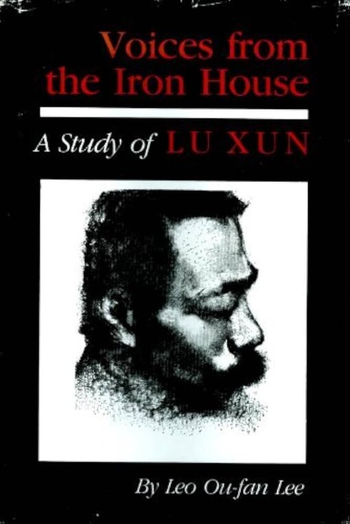 Voices from the iron house :a study of Lu Xun