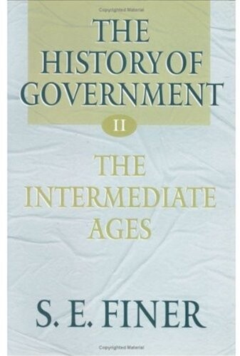 The history of government from the earliest times.Volume II,The intermediate ages