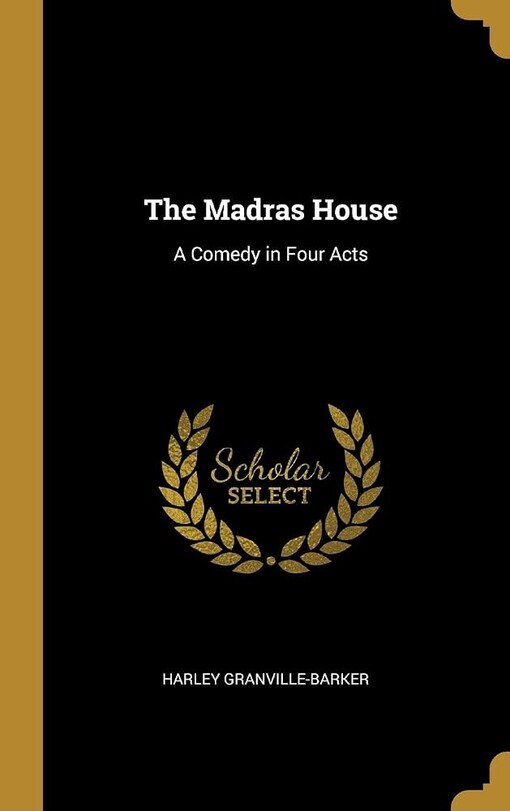 The Madras house :a comedy in four acts