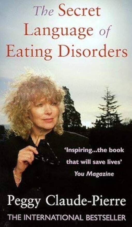 The secret language of eating disorders :the revolutionary new approach to understanding and curing anorexia and bulimia