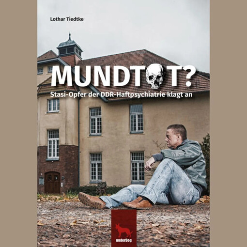 Mundtot gemacht :ein sorbischer Redakteur in den Fängen der Staatssicherheit