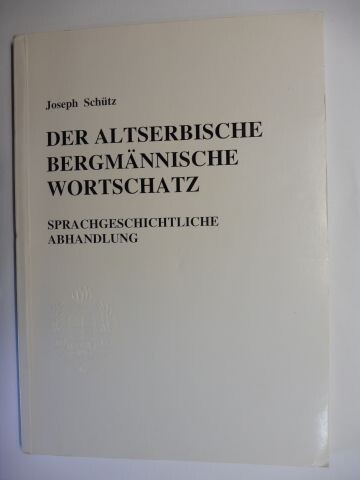 Der altserbische bergmännische Wortschatz :sprachgeschichtliche Abhandlung