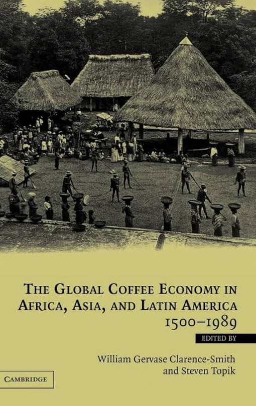 The global coffee economy in Africa, Asia and Latin America, 1500-1989