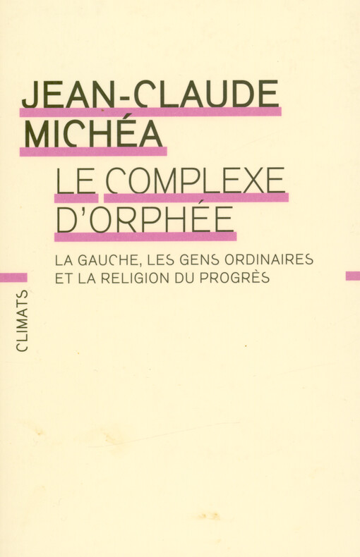 Le complexe d'Orphée : la gauche, les gens ordinaires et la religion du progrès