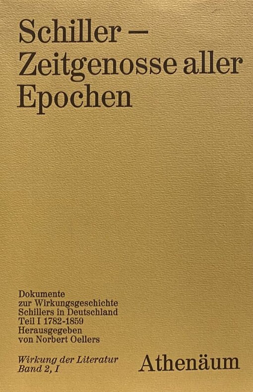 Schiller - Zeitgenosse aller Epochen :Dokumente zur Wirkungsgeschichte Schillers in Deutschland