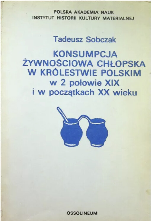 Konsumpcja żywnościowa chłopska w Królestwie Polskim w 2 połowie XIX i w początkach XX wieku