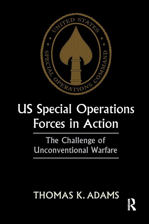 US special operations forces in action :the challenge of unconventional warfare
