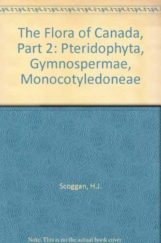 The Flora of Canada.Part 2,Pteridophyta, Gymnospermae, Monocotyledoneae