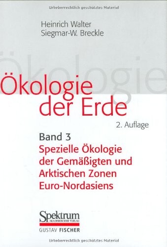 Ökologie der Erde :Geo-Biosphäre.Band 3,Spezielle Ökologie der Gemäßigten und Arktischen Zonen Euro-Nordasiens, Zonobiom VI-IX