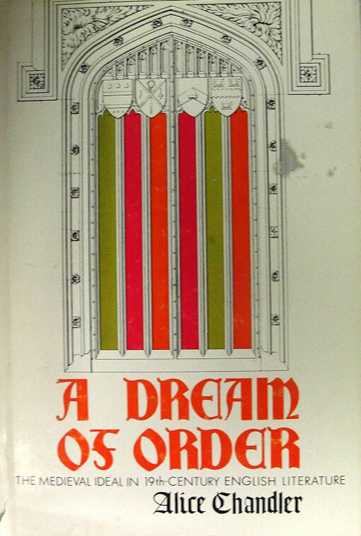 A dream of order :the medieval ideal in nineteenth-century English literature
