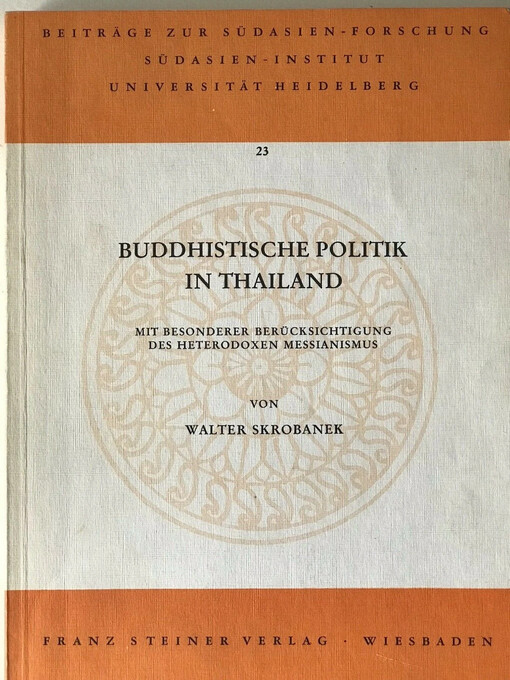 Buddhistische Politik in Thailand mit besonderer Berücksichtigung des heterodoxen Messianismus /