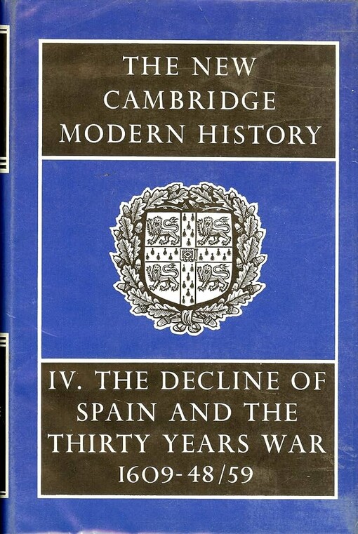 The New Cambridge modern history.Vol. IV.,The decline of Spain and the Thirty years war.