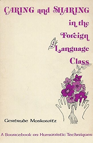 Caring and sharing in the foreign language class :a sourcebook on humanistic techniques