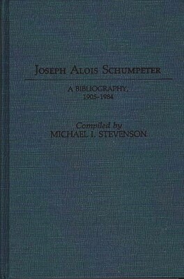 Joseph Alois Schumpeter :a bibliography, 1905-1984