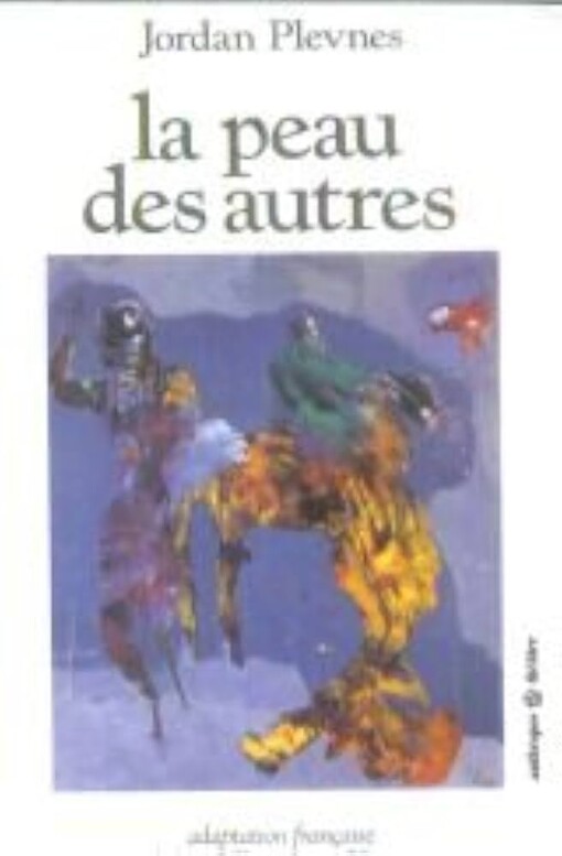 La peau des autres :pièce-rêve avec fusillade à la dix-huitième lettre de l'alphabet : le tout en quinze scènes