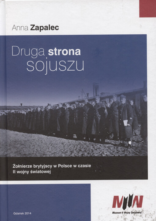 Druga strona sojuszu : żołnierze brytyjscy w Polsce w czasie II wojny światowej
